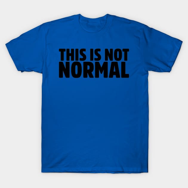 This Is Not Normal T-Shirt by ballhard